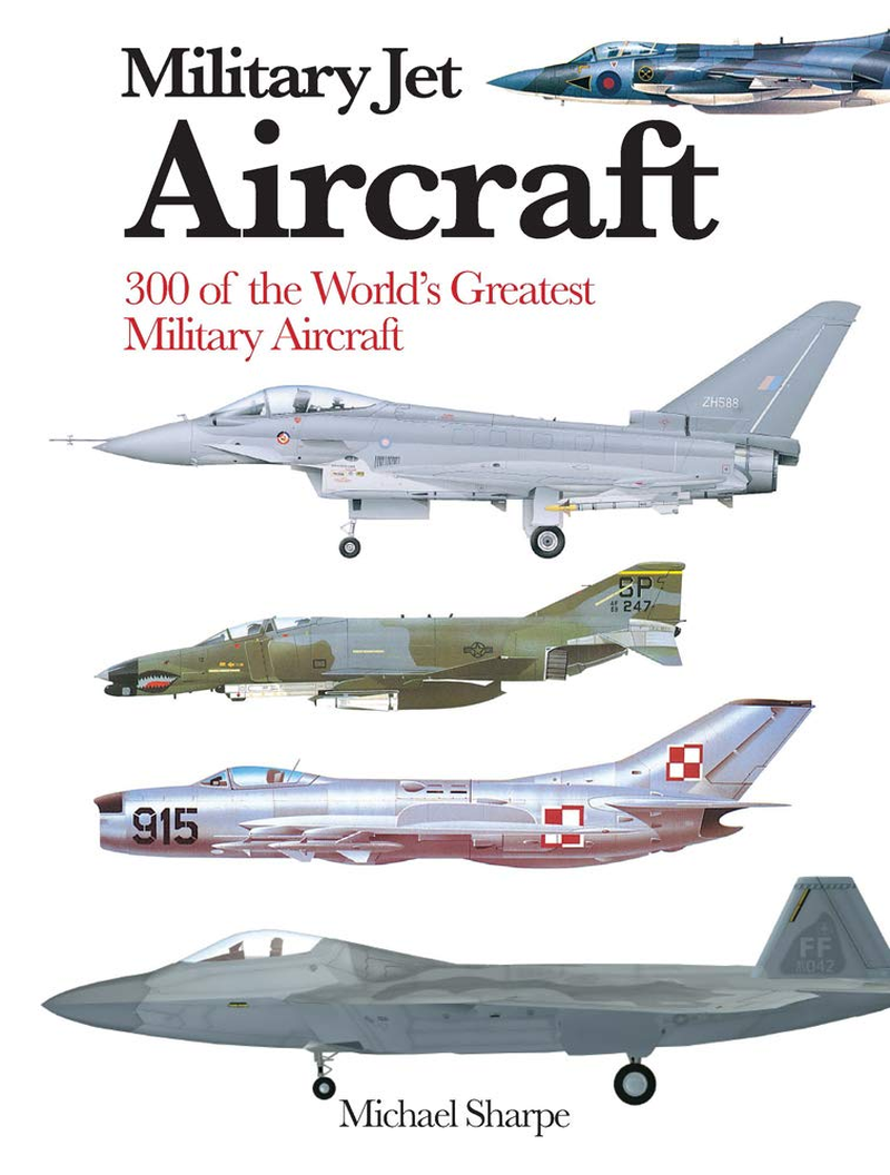 Military Jet Aircraft: 300 of the World'S Greatest Military Jet Aircraft image number 1
