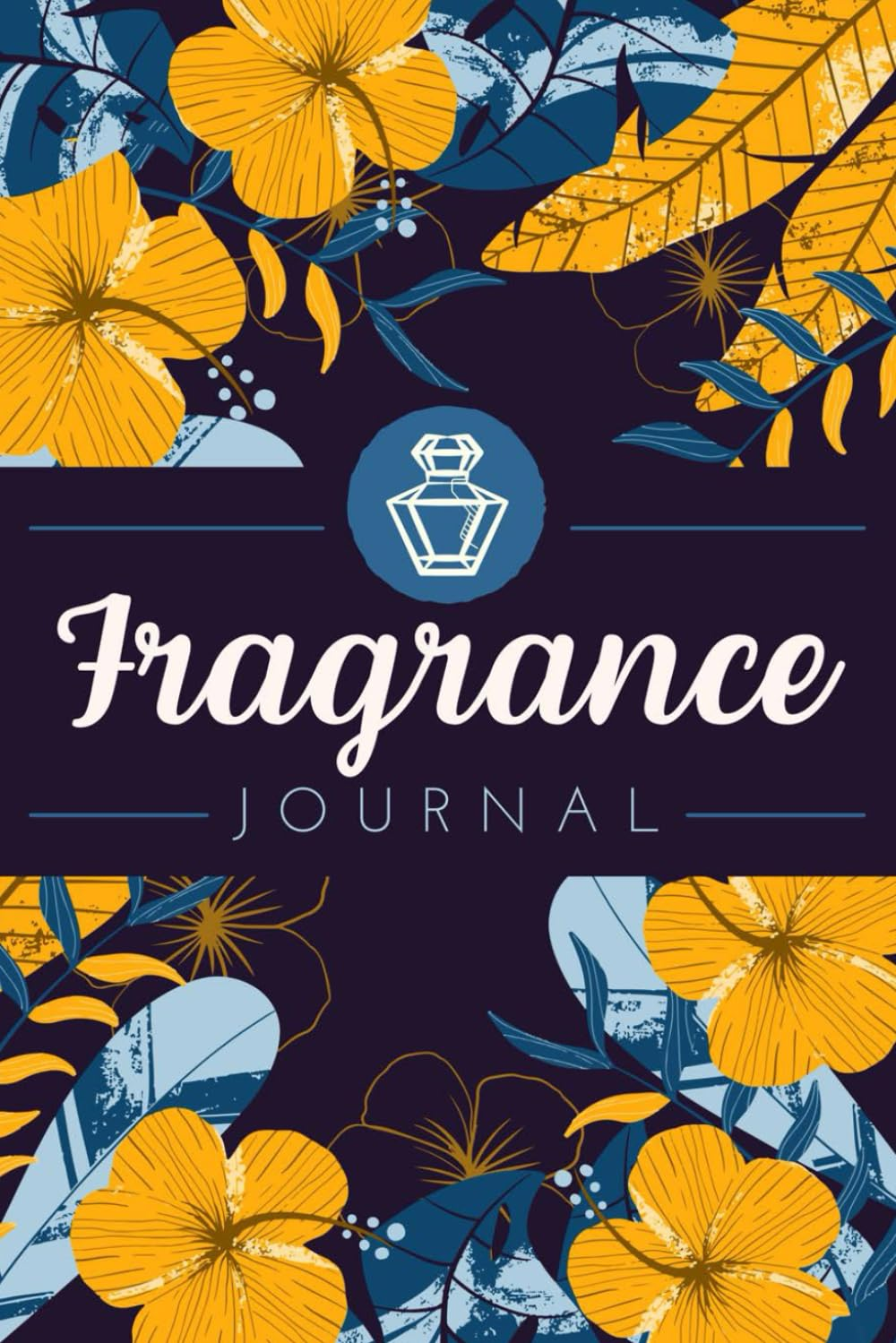 Fragrance Journal: Perfume Testing Logbook to Record Observations, Parameters, Character, Aroma Notes & Other Details | Scent Review Notebook for Perfume Collectors or Cologne Enthusiasts