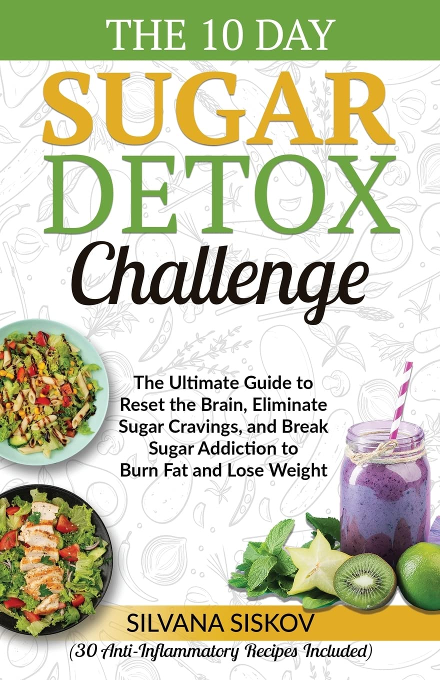 The 10 Day Sugar Detox Challenge: the Ultimate Guide to Reset the Brain, Eliminate Sugar Cravings, and Break Sugar Addiction to Burn Fat and Lose ... to Reset the Brain, Eliminate Sugar Crav image number 2