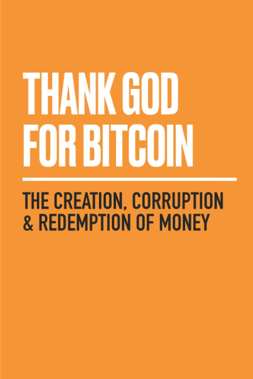 Thank God for Bitcoin: the Creation, Corruption and Redemption of Money image number 2