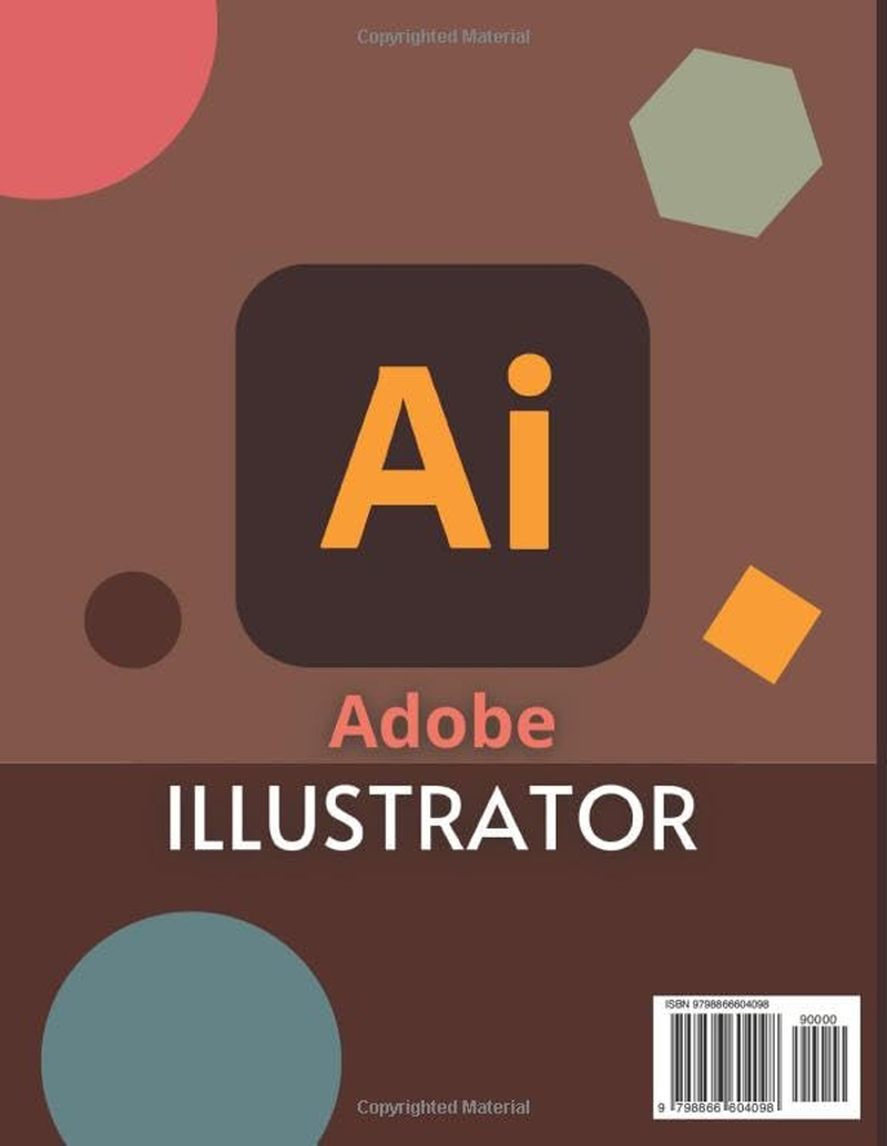 Adobe Illustrator 2024 Guide for Beginners: Mastering Digital Design | the Essential Starter Kit for Adobe Illustrator