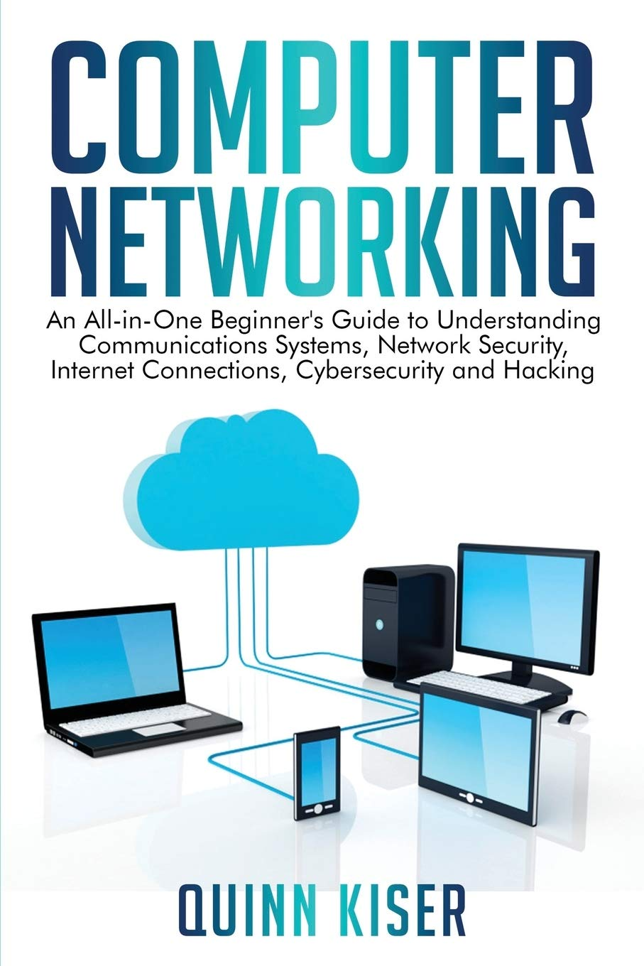 Computer Networking: an All-In-One Beginner'S Guide to Understanding Communications Systems, Network Security, Internet Connections, Cybersecurity and Hacking image number 2