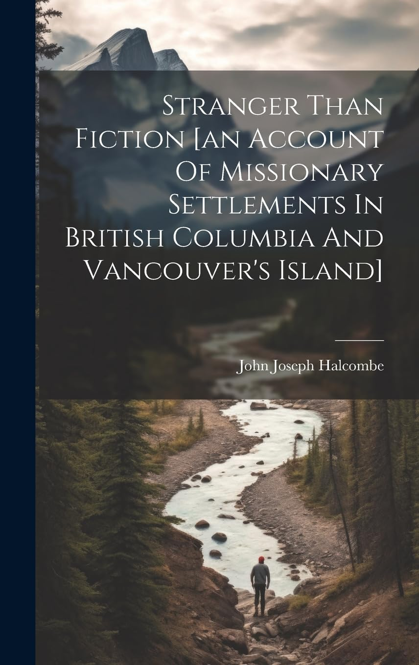 Stranger than Fiction [An Account of Missionary Settlements in British Columbia and Vancouver'S Island] image number 1