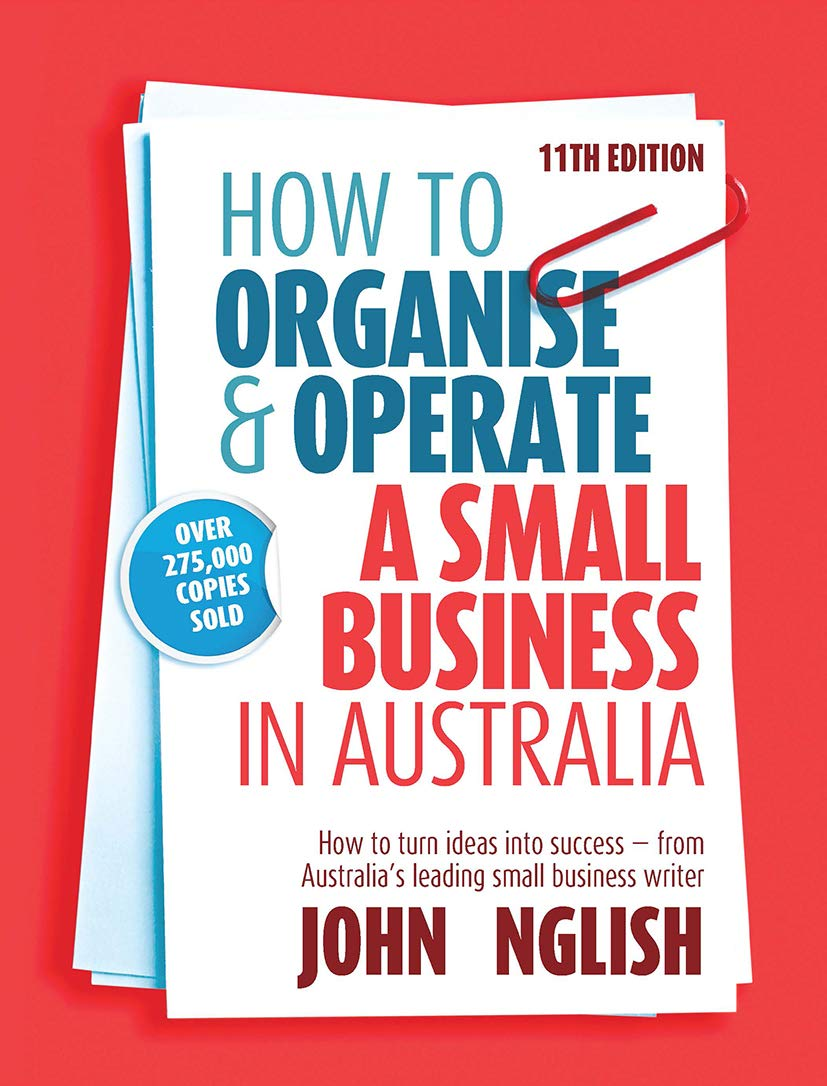 How to Organise & Operate a Small Business in Australia: How to Turn Ideas into Success - from Australia'S Leading Small Business Writer image number 1