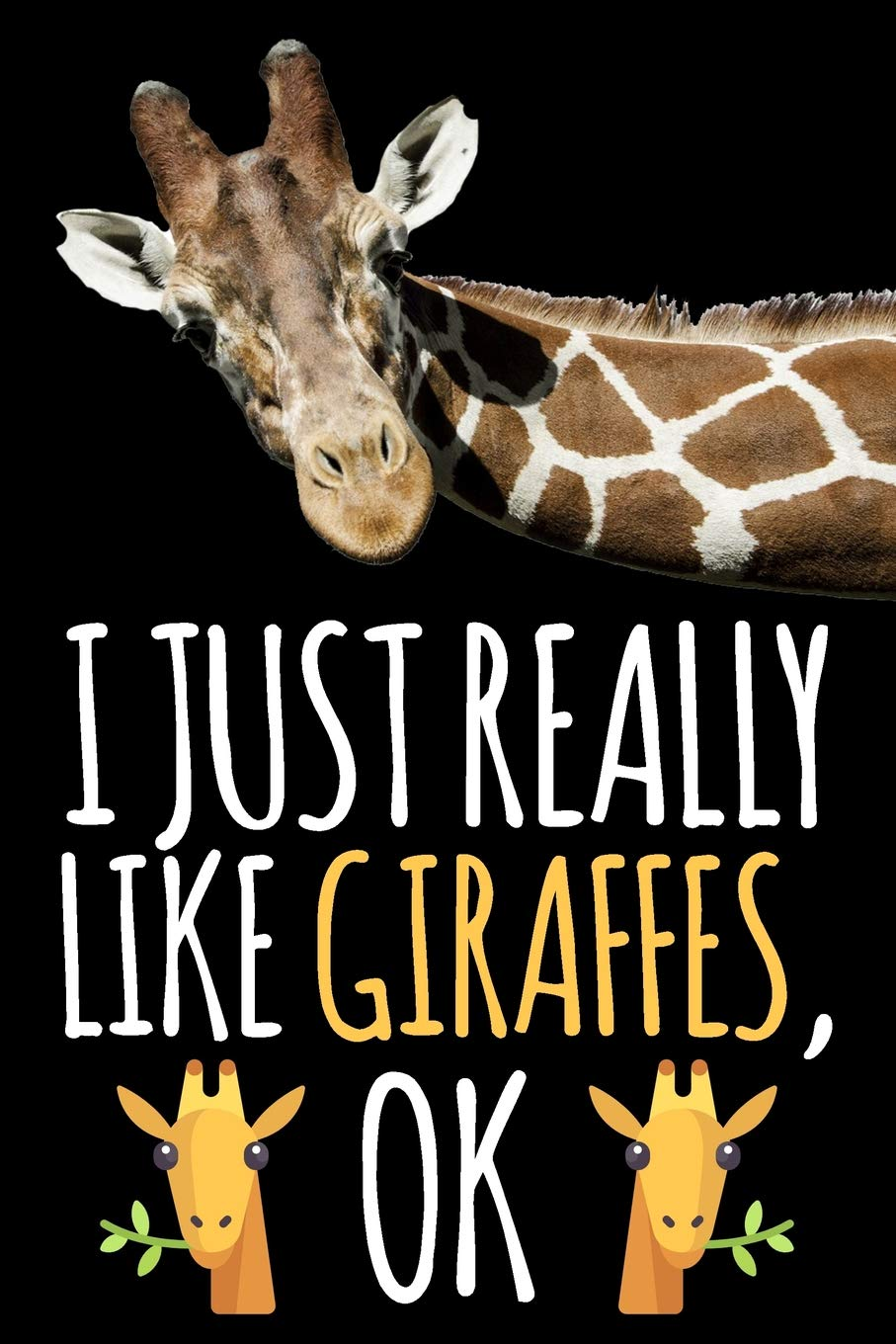 I Just Really like Giraffes, Ok: Funny Giraffe Lined Journal Gifts for Girls, Teens, Women, Boys, Men, Diary, Ideas, Work, Notes Notebook Planner image number 1