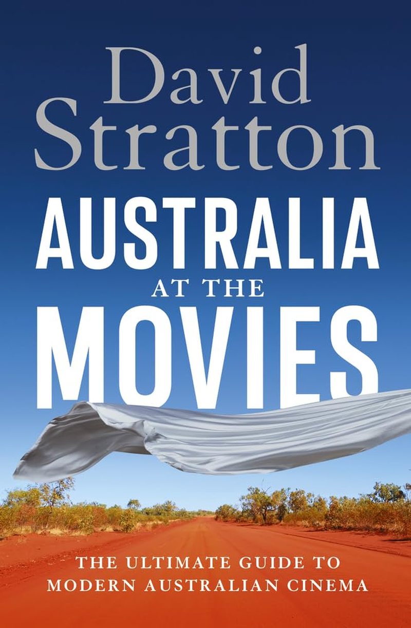 Australia at the Movies: the Ultimate Guide to Modern Australian Cinema