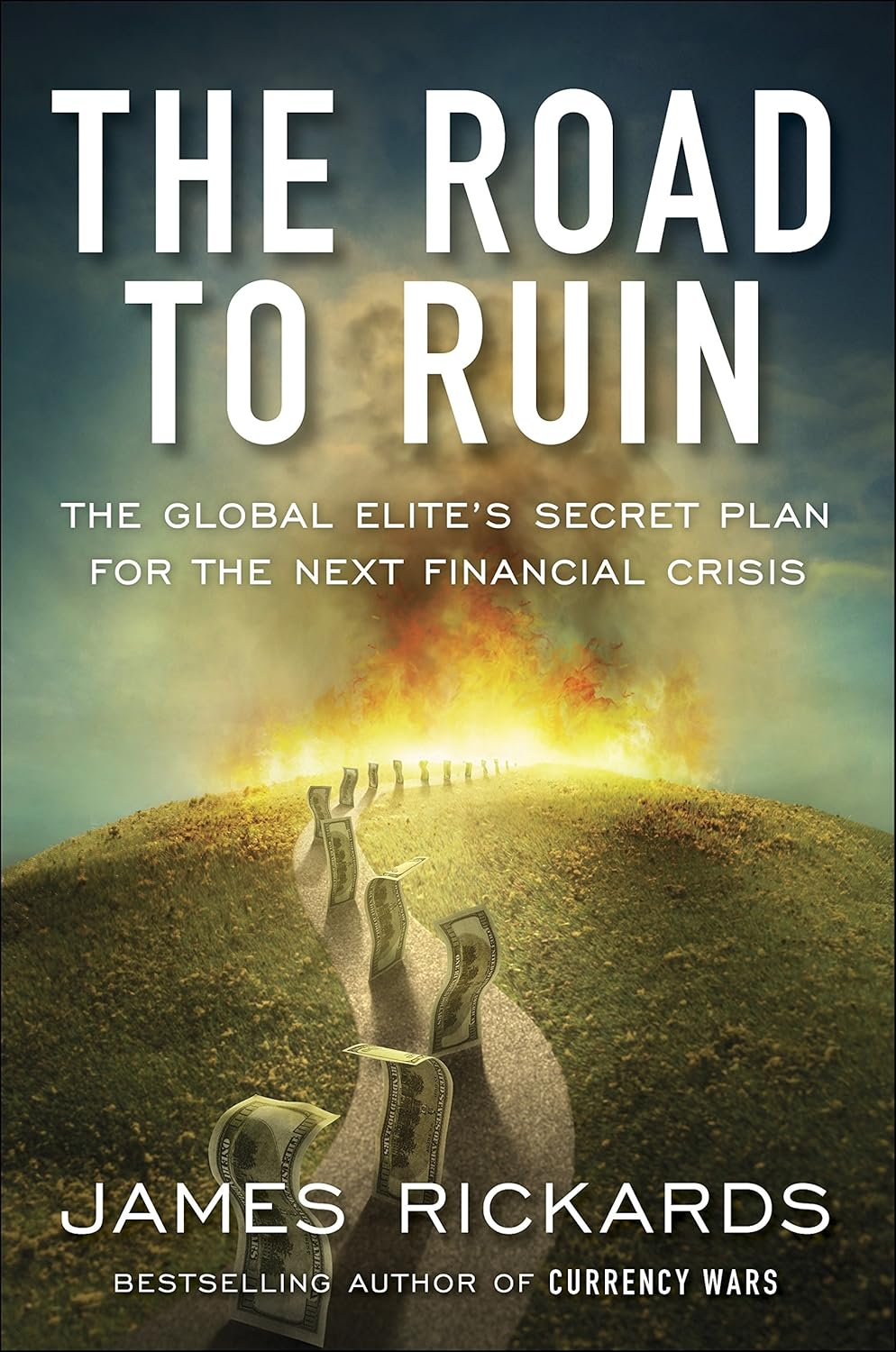 The Road to Ruin: the Global Elites' Secret Plan for the Next Financial Crisis