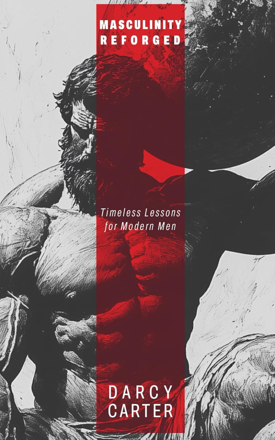 Masculinity Reforged: Timeless Lessons for Modern Men