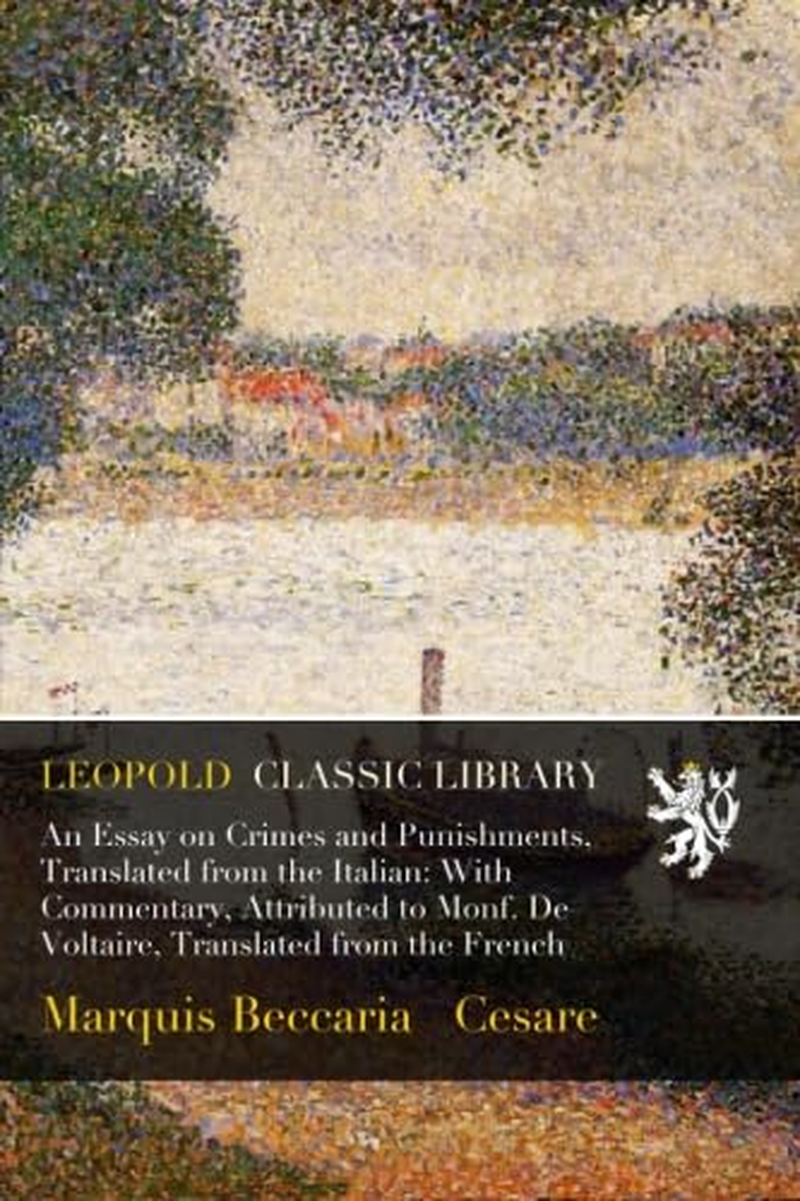 An Essay on Crimes and Punishments, Translated from the Italian; with a Commentary, Attributed to M. De Voltaire, Translated from the French. a New Edition image number 2
