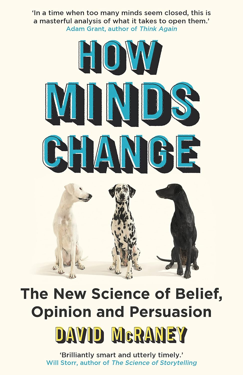 How Minds Change: the New Science of Belief, Opinion and Persuasion
