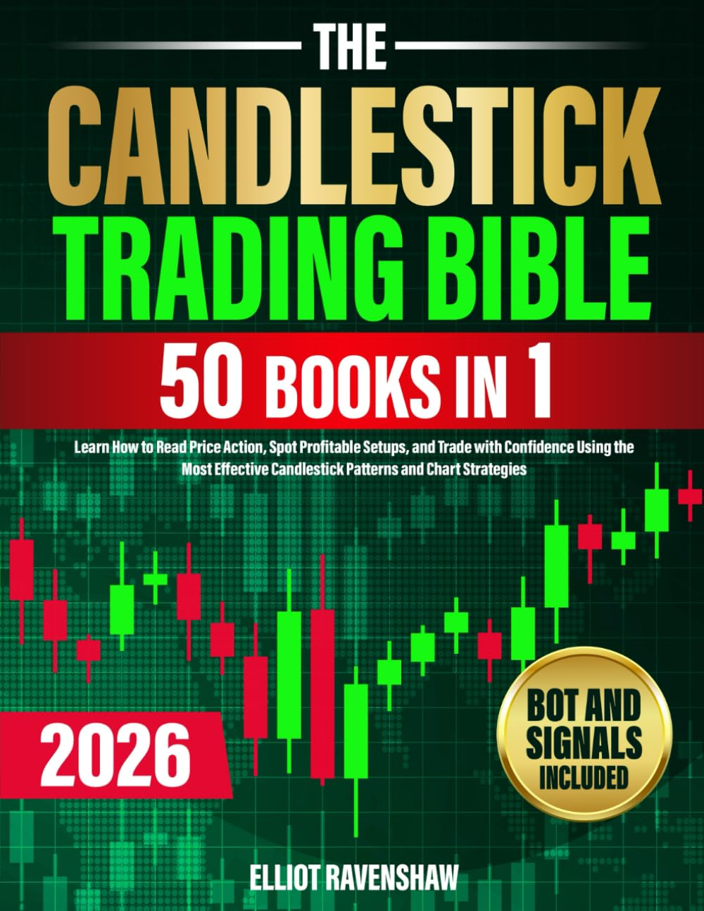 The Candlestick Trading Bible [50 in 1]: Learn How to Read Price Action, Spot Profitable Setups, and Trade with Confidence Using the Most Effective Candlestick Patterns and Chart Strategies image number 1