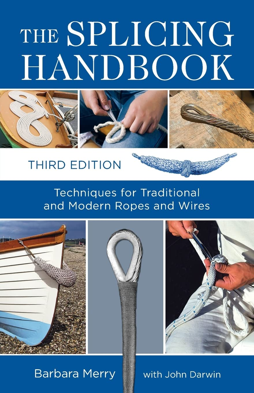 The Splicing Handbook, Third Edition: Techniques for Modern and Traditional Ropes: Techniques for Traditional and Modern Ropes and Wires