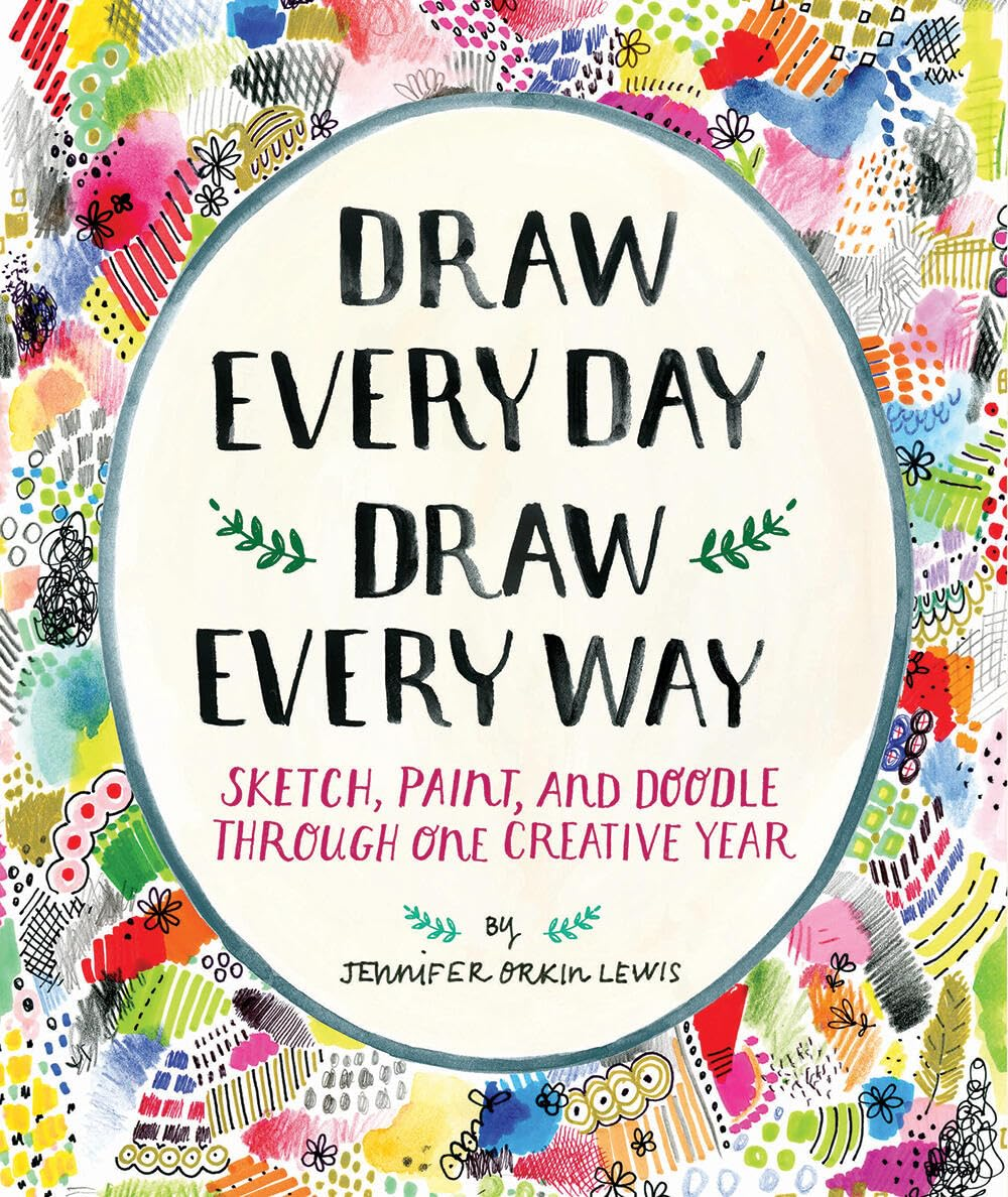 Draw Every Day, Draw Every Way (Guided Sketchbook): Sketch, Paint, and Doodle through One Creative Year