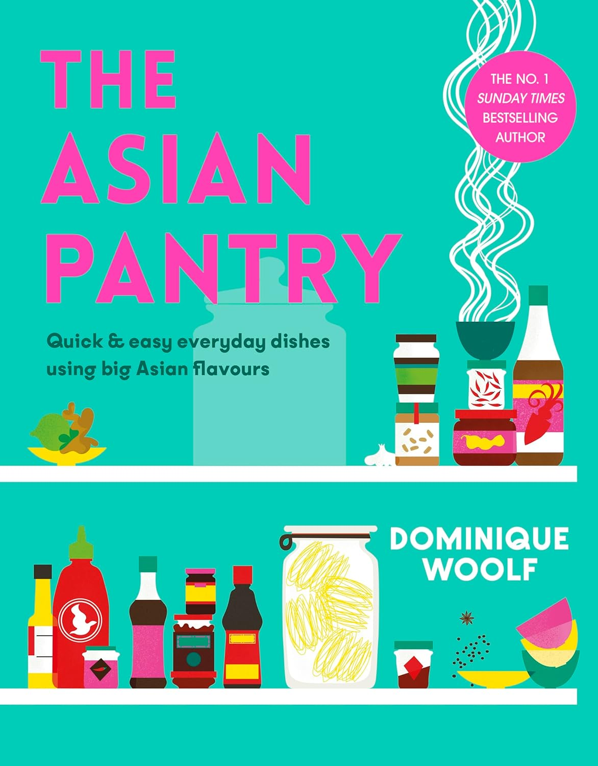 The Asian Pantry: Quick & Easy, Everyday Dishes Using Big Asian Flavours