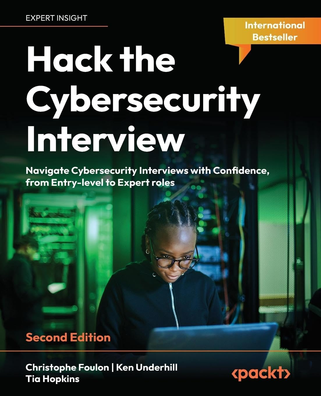 Hack the Cybersecurity Interview: Navigate Cybersecurity Interviews with Confidence, from Entry-Level to Expert Roles