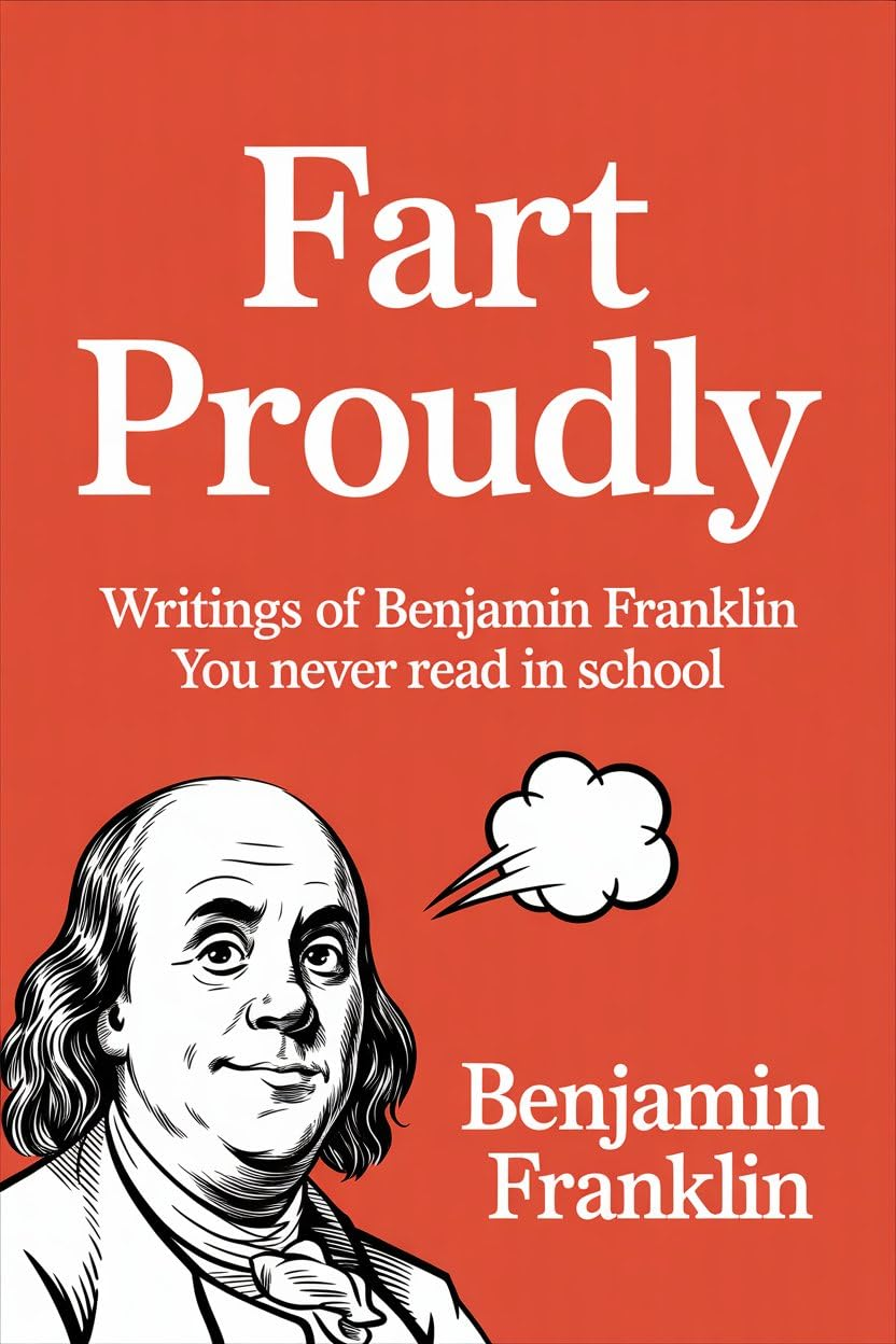 Fart Proudly: Writings of Benjamin Franklin You Never Read in School image number 1