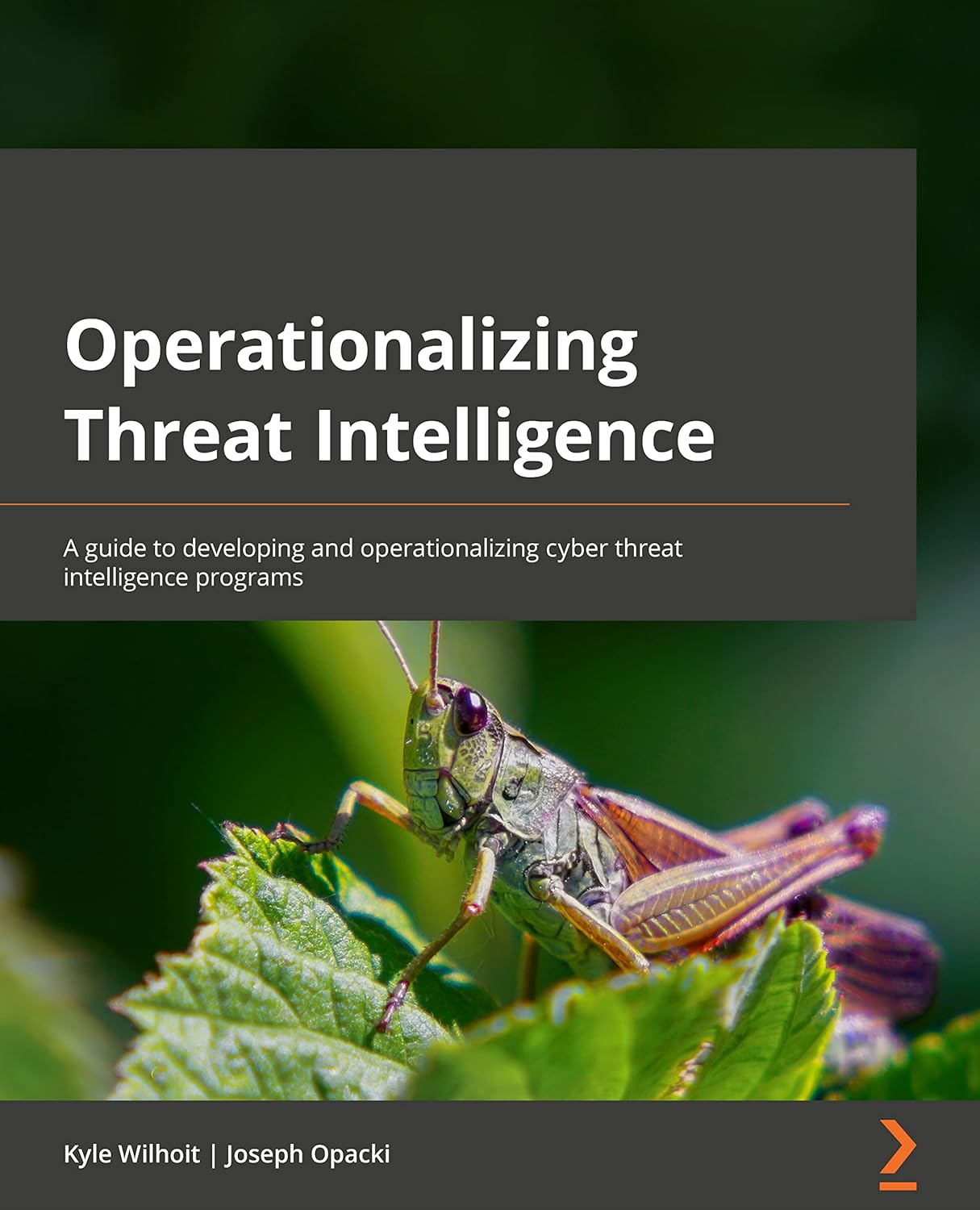 Operationalizing Threat Intelligence: a Guide to Developing and Operationalizing Cyber Threat Intelligence Programs