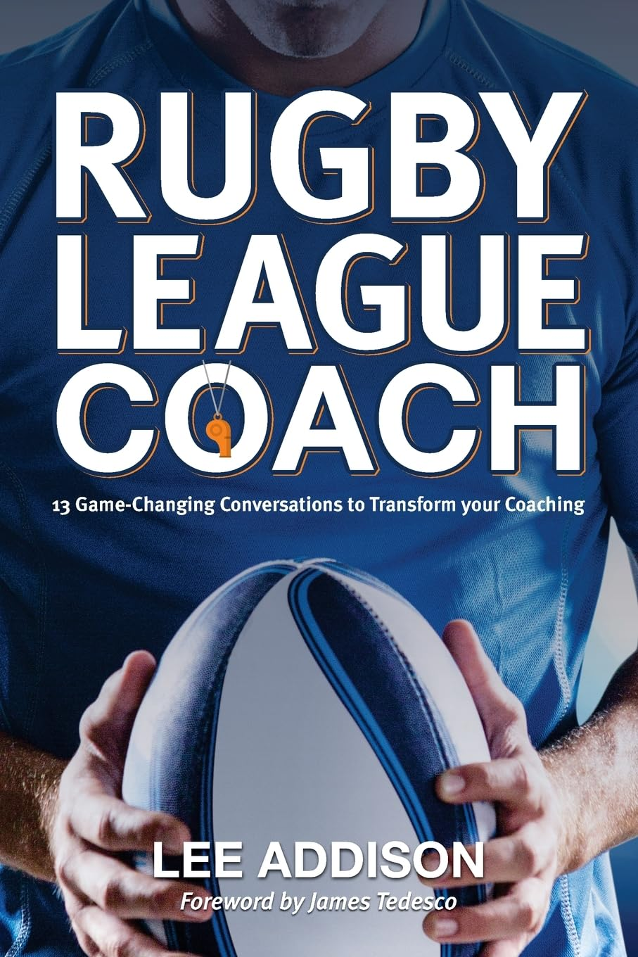 Rugby League Coach: 13 Game-Changing Conversations to Transform Your Coaching image number 1