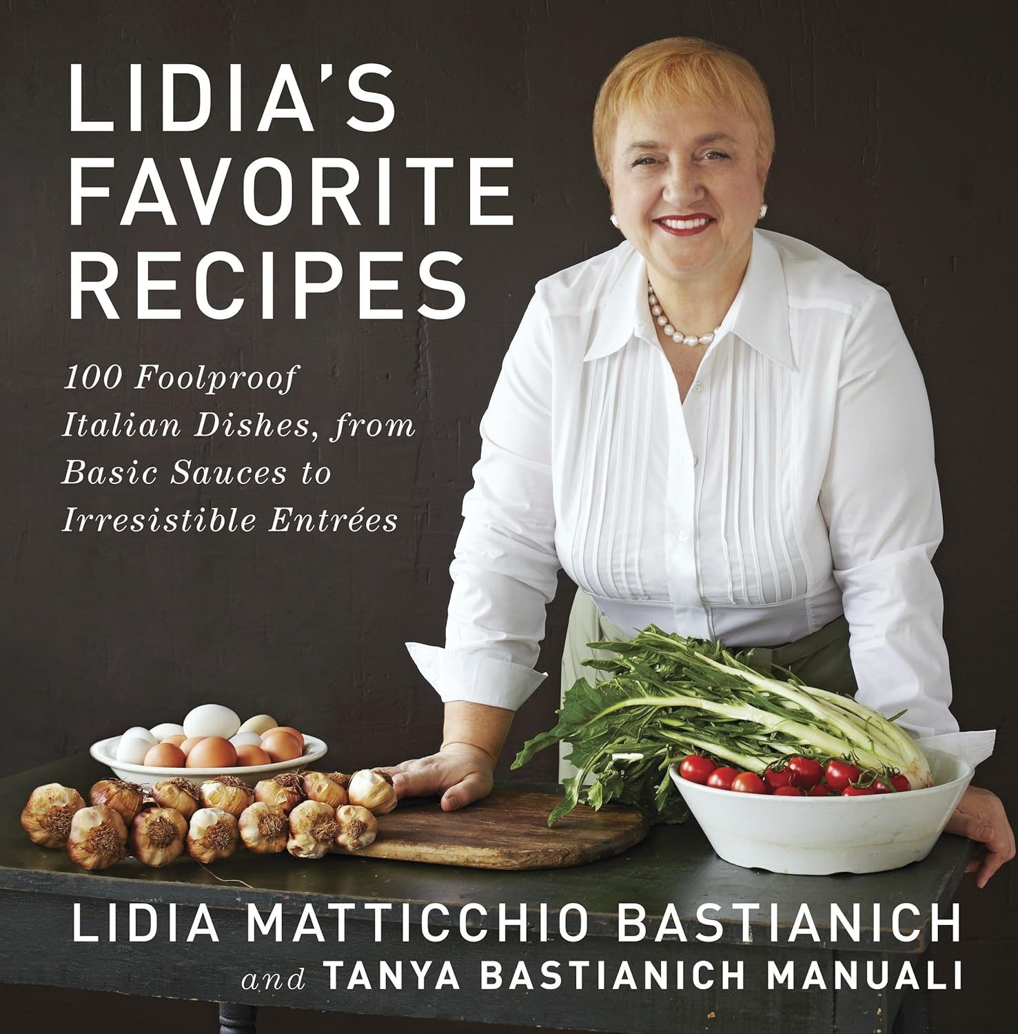 Lidia'S Favorite Recipes: 100 Foolproof Italian Dishes, from Basic Sauces to Irresistible Entrees image number 1