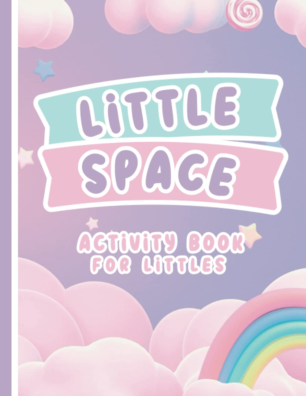 LITTLE SPACE: Activity Book for Littles, Middles, and Agere: an Activity Book for Little Space Time and Ddlg Coloring Book for Littles image number 1