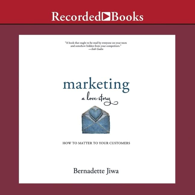 Marketing: a Love Story: How to Matter to Your Customers
