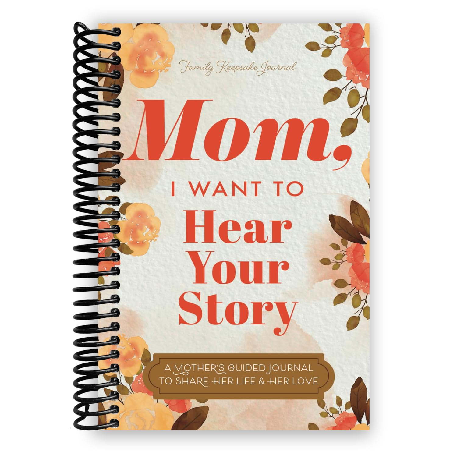 Mom, I Want to Hear Your Story: a Mother'S Guided Journal to Share Her Life & Her Love