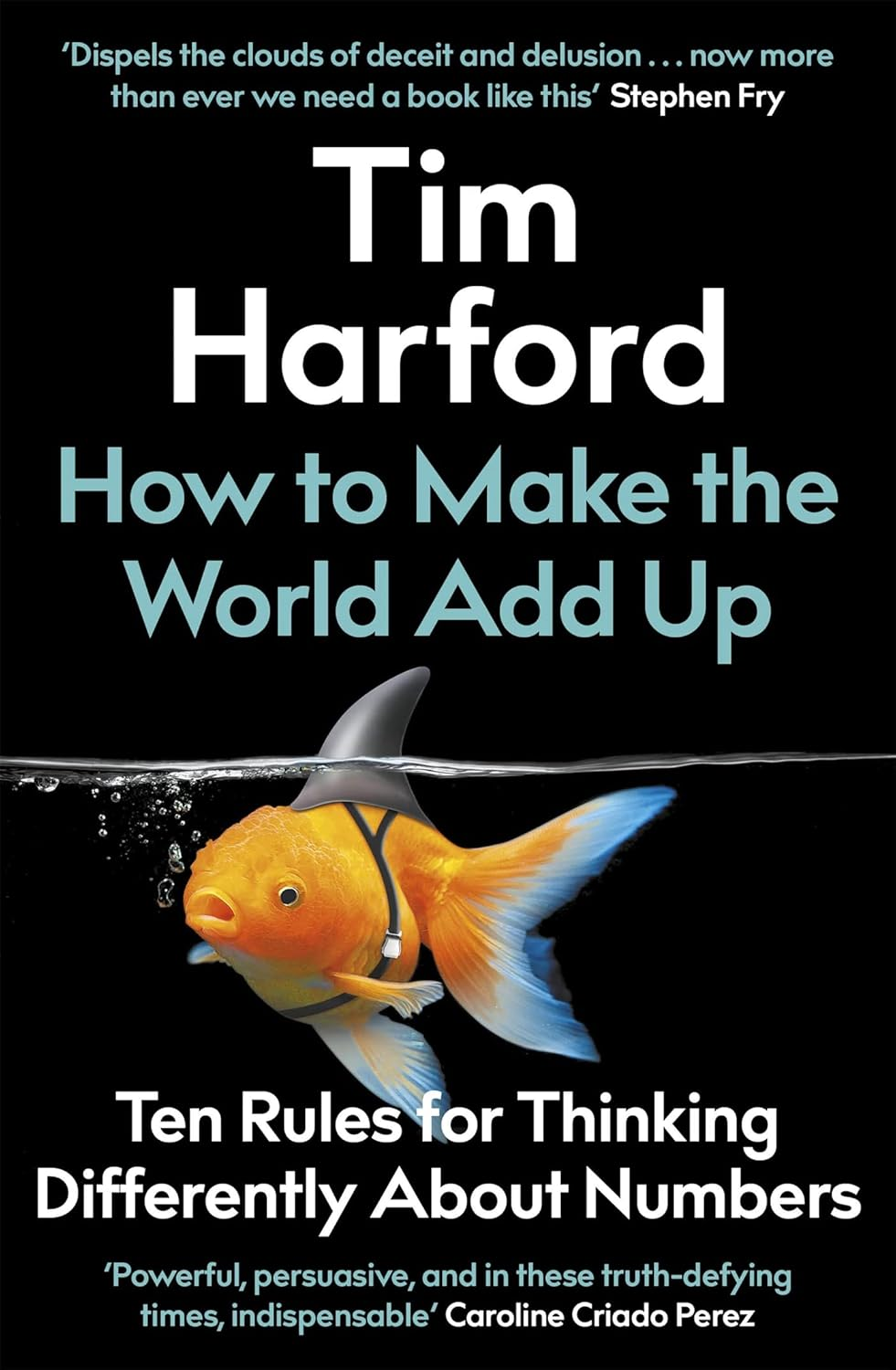 How to Make the World Add Up: Ten Rules for Thinking Differently about Numbers