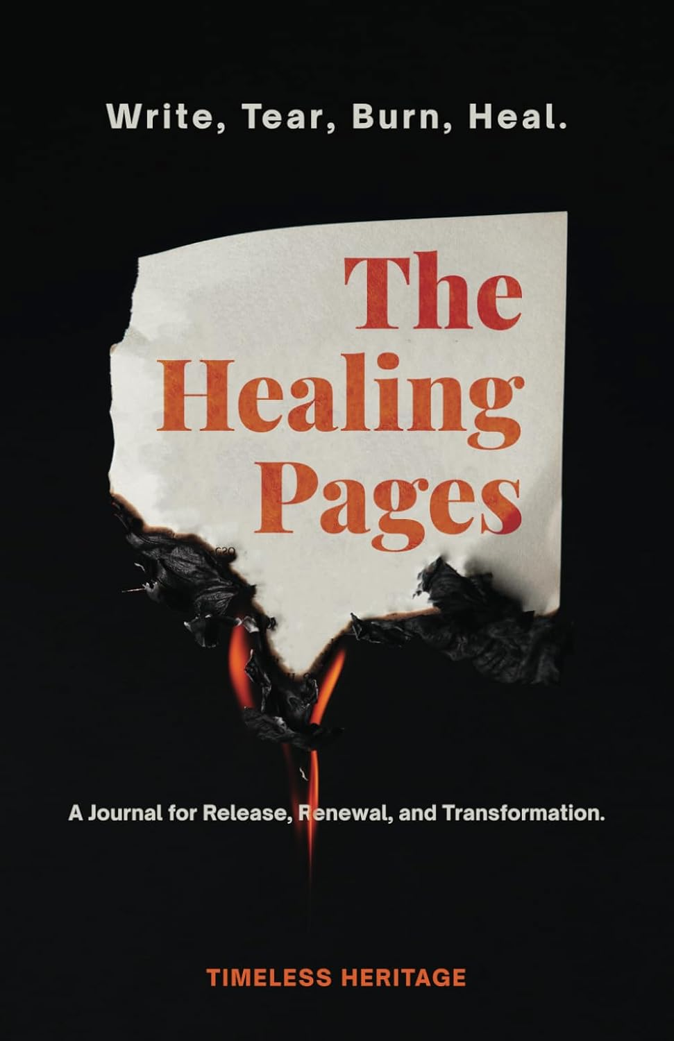 The Healing Pages: Write, Tear, Burn, Heal&mdash;A Journal for Release, Renewal, and Transformation.