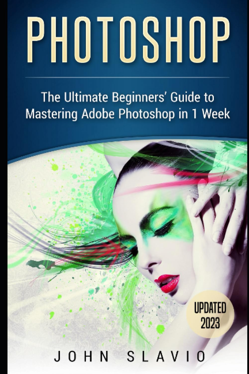 Photoshop: the Ultimate Beginners&rsquo; Guide to Mastering Adobe Photoshop in 1 Week image number 2