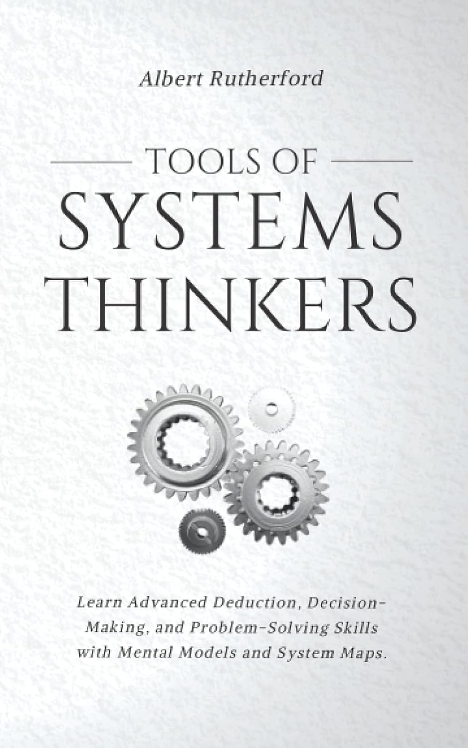 Tools of Systems Thinkers: Learn Advanced Deduction, Decision-Making, and Problem-Solving Skills with Mental Models and System Maps. image number 2