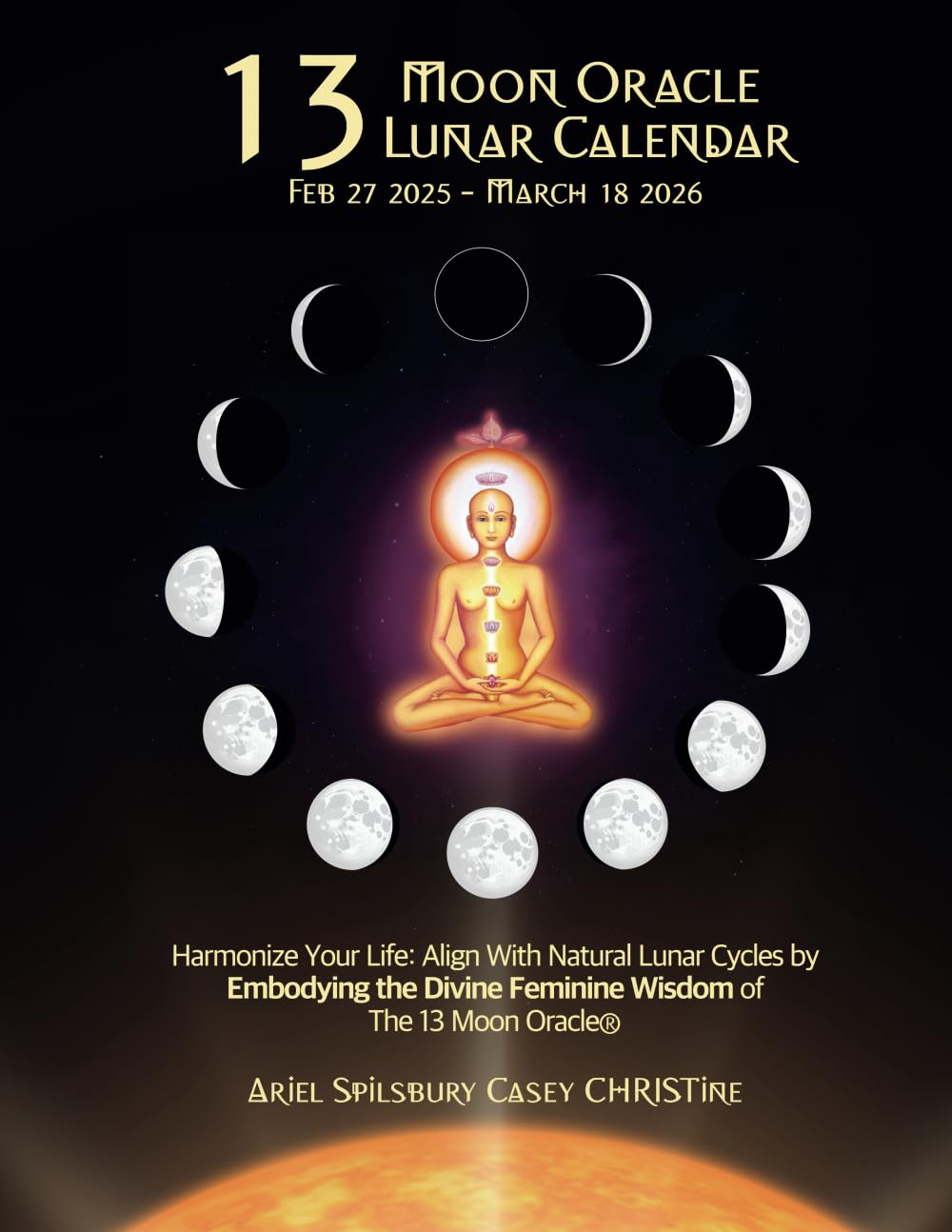 2025 13 Moon Oracle&reg; Lunar Calendar: Harmonize Your Life: Align with Natural Lunar Cycles by Embodying the Divine Feminine Wisdom of the 13 Moon Oracle