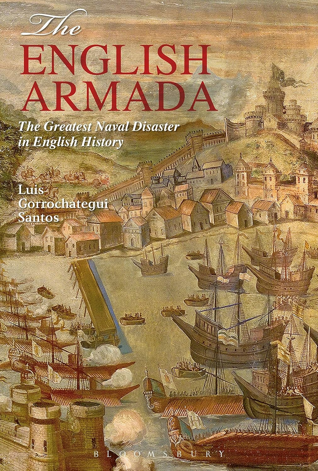 English Armada, The: the Greatest Naval Disaster in English History