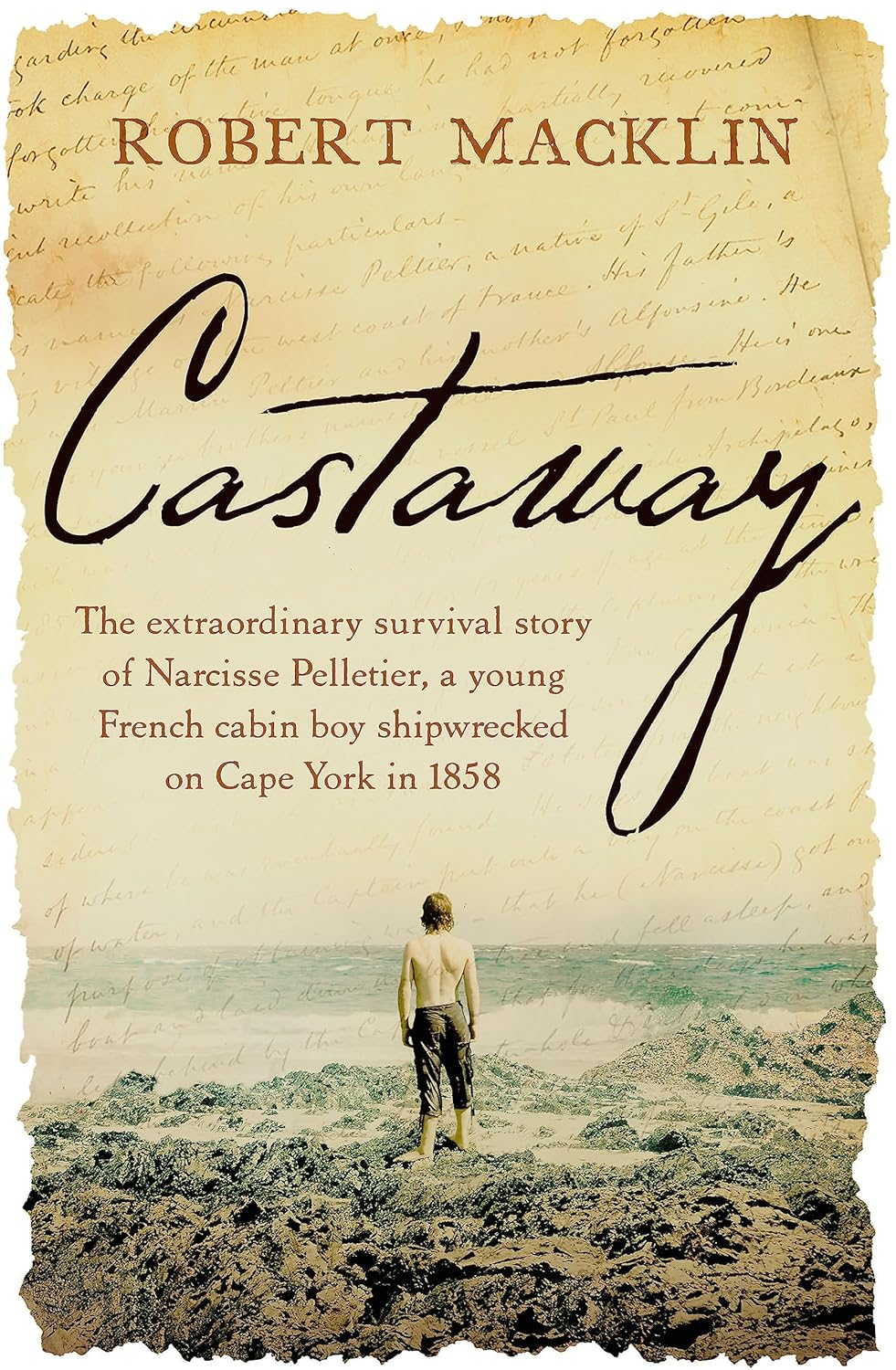 Castaway: the Extraordinary Survival Story of Narcisse Pelletier, a Young French Cabin Boy Shipwrecked on Cape York in 1858
