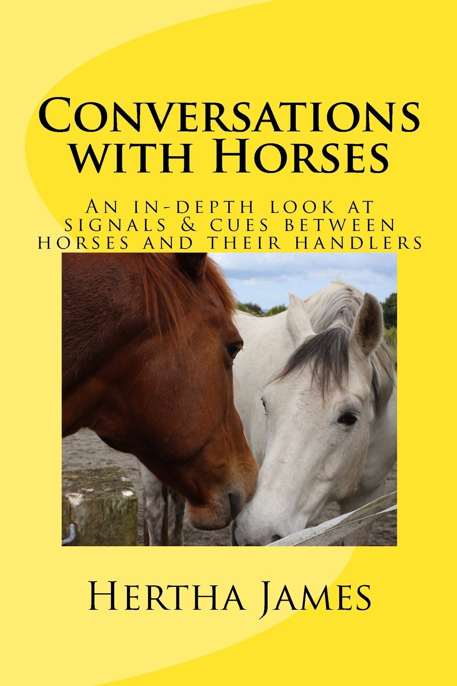 Conversations with Horses: an In-Depth Look at Signals & Cues between Horses and Their Handlers: Volume 1