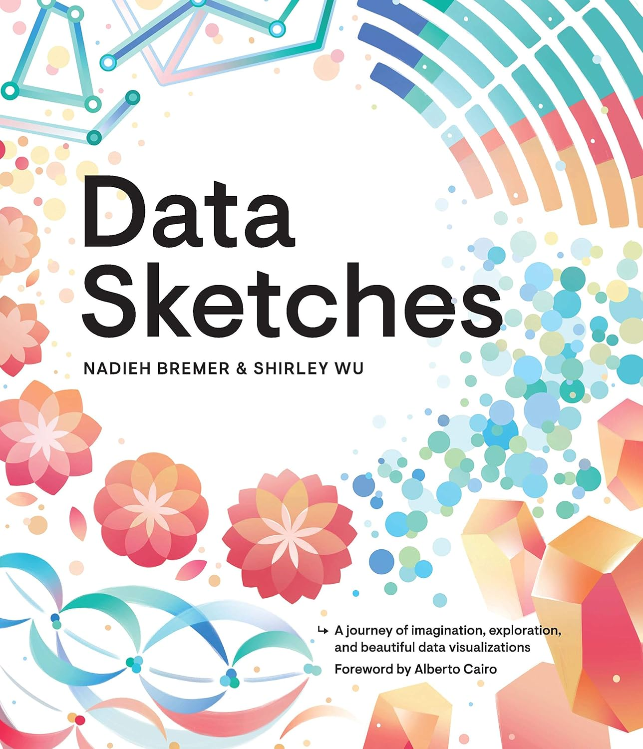 Data Sketches: a Journey of Imagination, Exploration, and Beautiful Data Visualizations