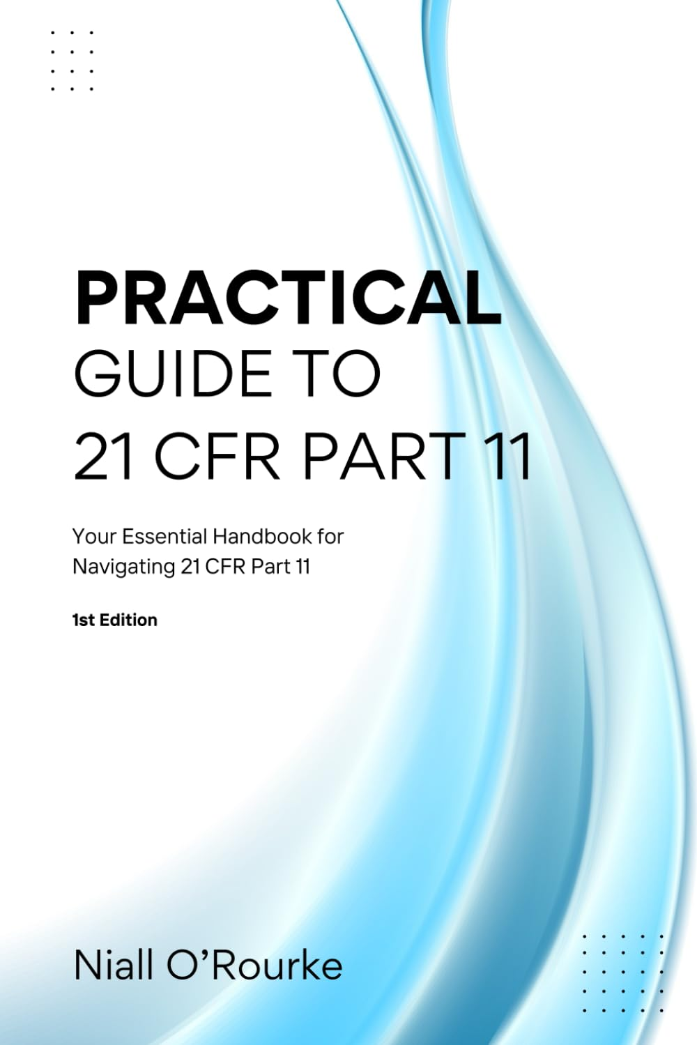 Practical Guide to 21 CFR Part 11: Your Essential Handbook for Navigating 21 CFR Part 11 image number 1