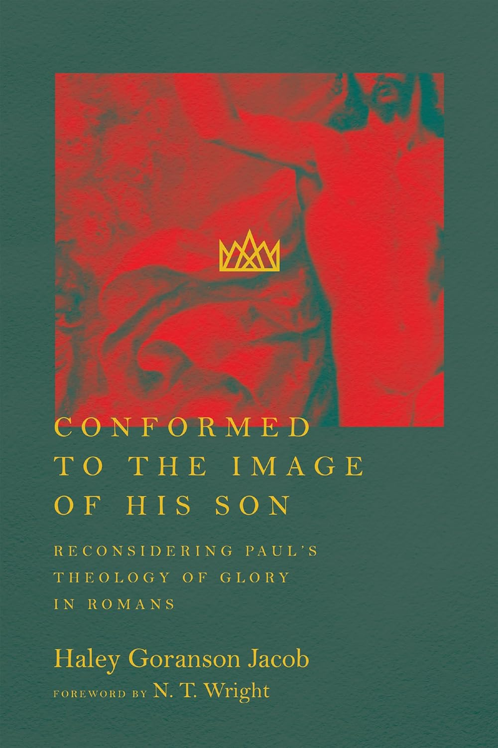 Conformed to the Image of His Son: Reconsidering Paul'S Theology of Glory in Romans