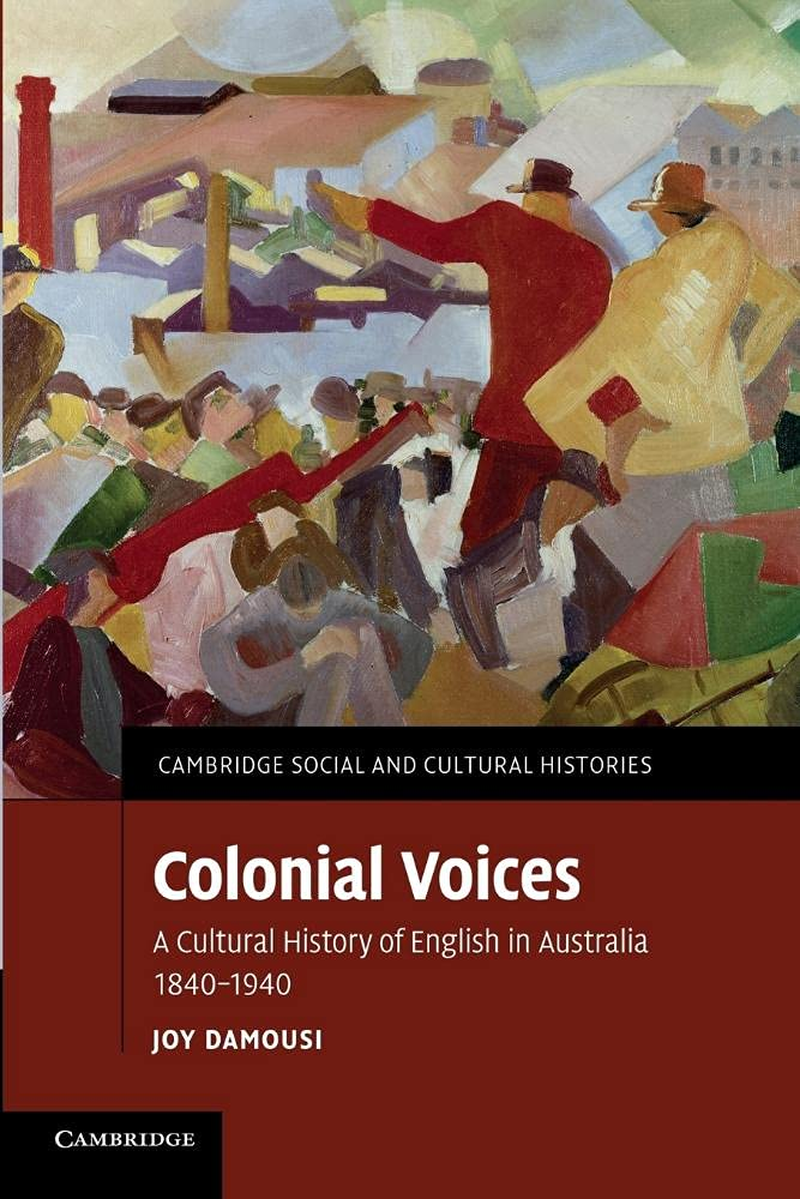 Colonial Voices: a Cultural History of English in Australia, 1840&ndash;1940