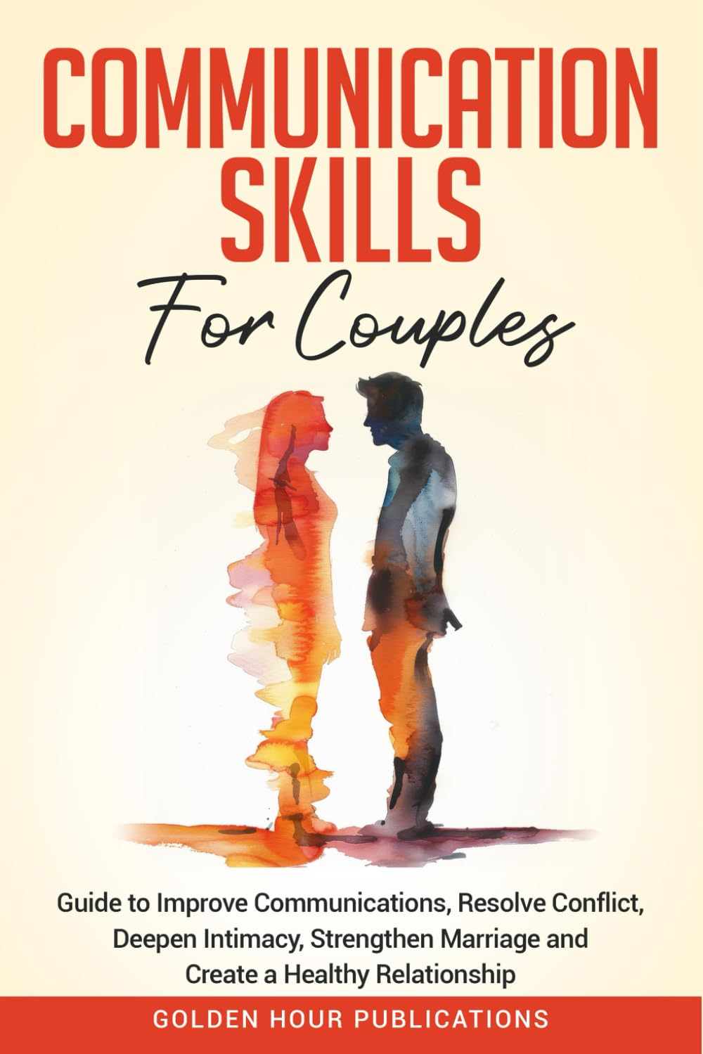 Communication Skills for Couples: Guide to Improve Communications, Resolve Conflict, Deepen Intimacy, Strengthen Marriage and Create a Healthy Relationship image number 1