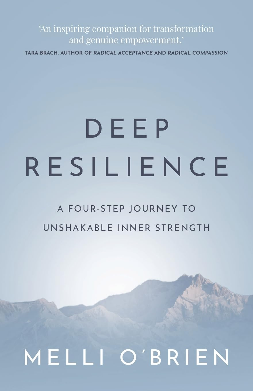 Deep Resilience: a Four-Step Journey to Unshakable Inner Strength