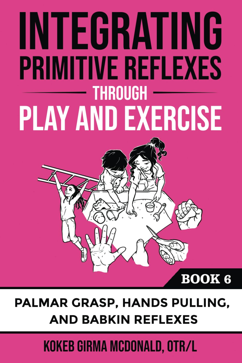 Integrating Primitive Reflexes through Play and Exercise: an Interactive Guide to the Palmar Grasp, Hands Pulling, and Babkin Reflexes image number 1