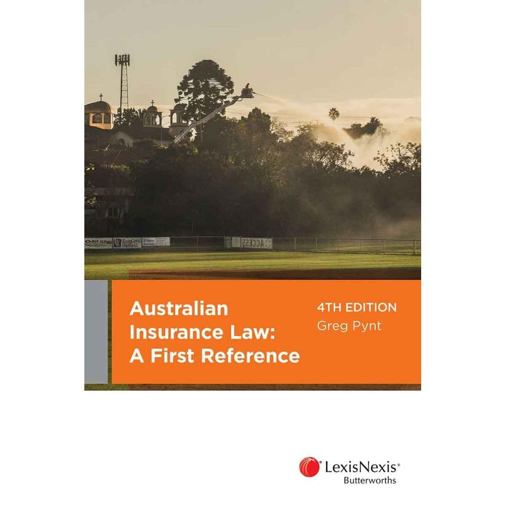 Australian Insurance Law: a First Reference, 4Th Edition