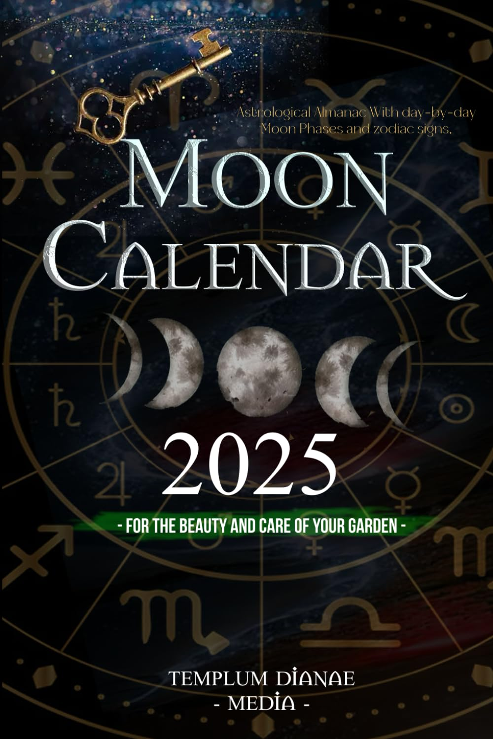 Moon Calendar 2025: Astrological Almanac with Day-By-Day Moon Phases and Zodiac Signs, for the Beauty and Care of Your Garden