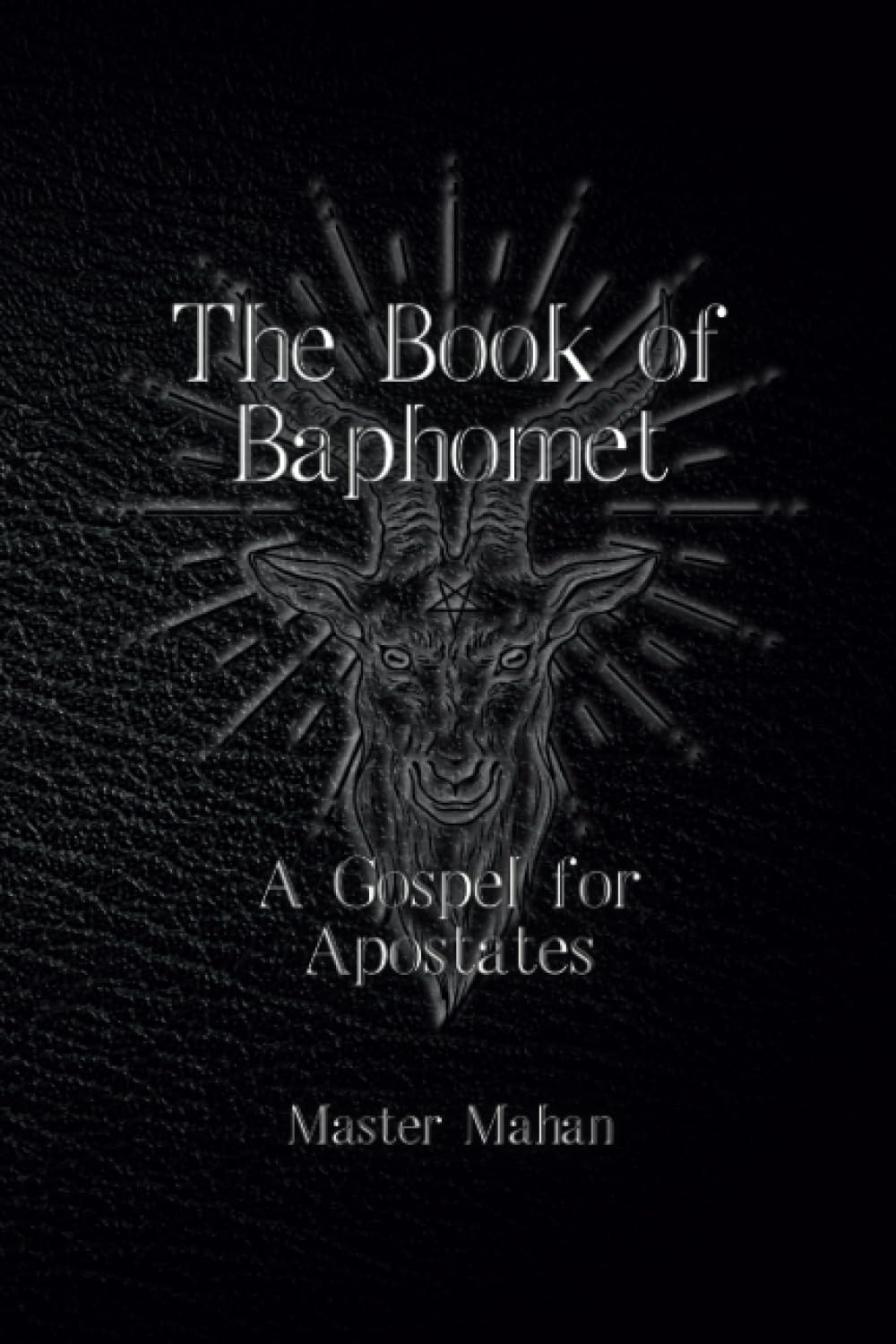 The Book of Baphomet: a Gospel for Apostates