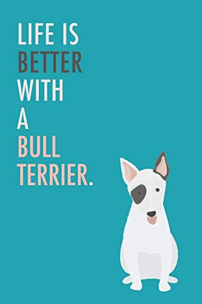 Life Is Better with a Bull Terrier: 6X9 Lined Writing Notebook Journal, 120 Pages &ndash; Blue Dog