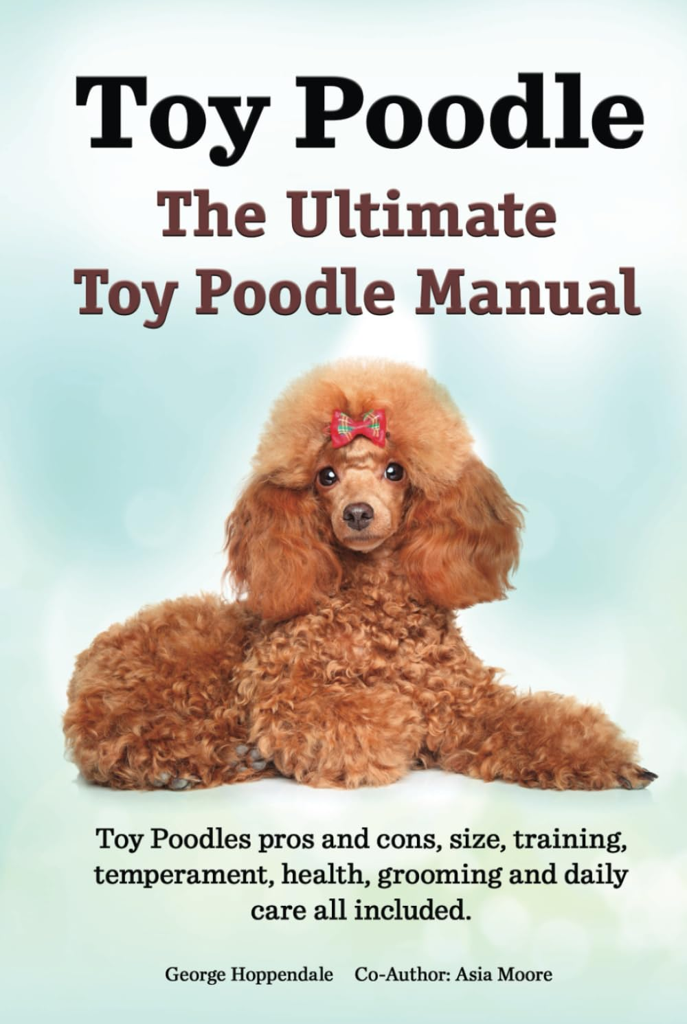Toy Poodles. the Ultimate Toy Poodle Manual. Toy Poodles Pros and Cons, Size, Training, Temperament, Health, Grooming, Daily Care All Included. image number 3