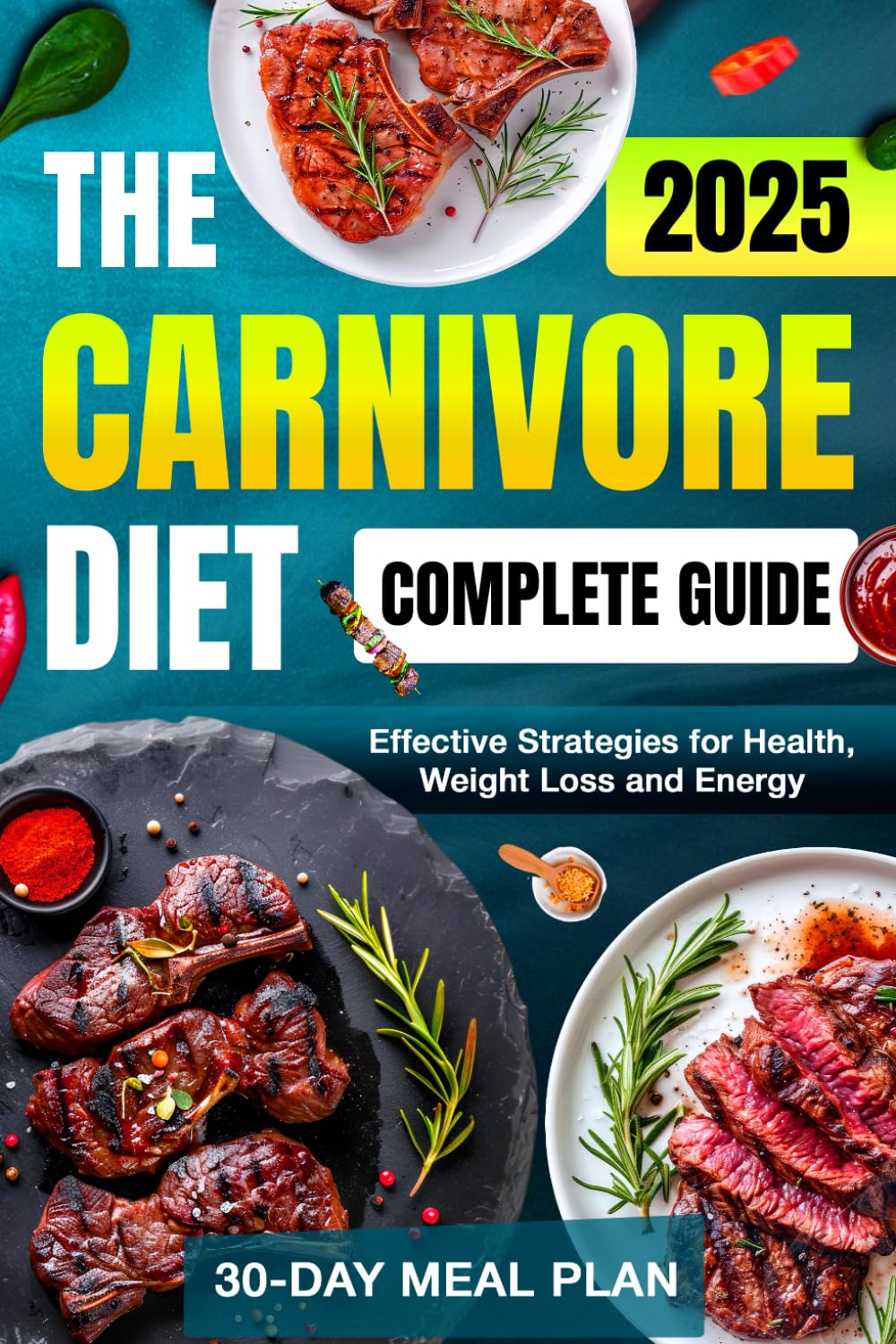 The Carnivore Diet: Complete Guide to Mastering and Optimizing Your Meat-Only Lifestyle