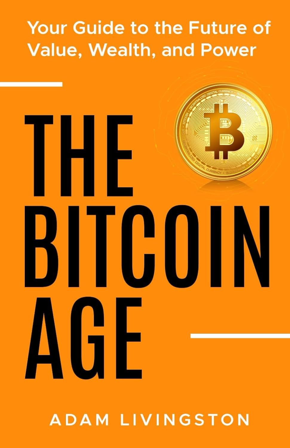 The Bitcoin Age: Your Guide to the Future of Value, Wealth, and Power