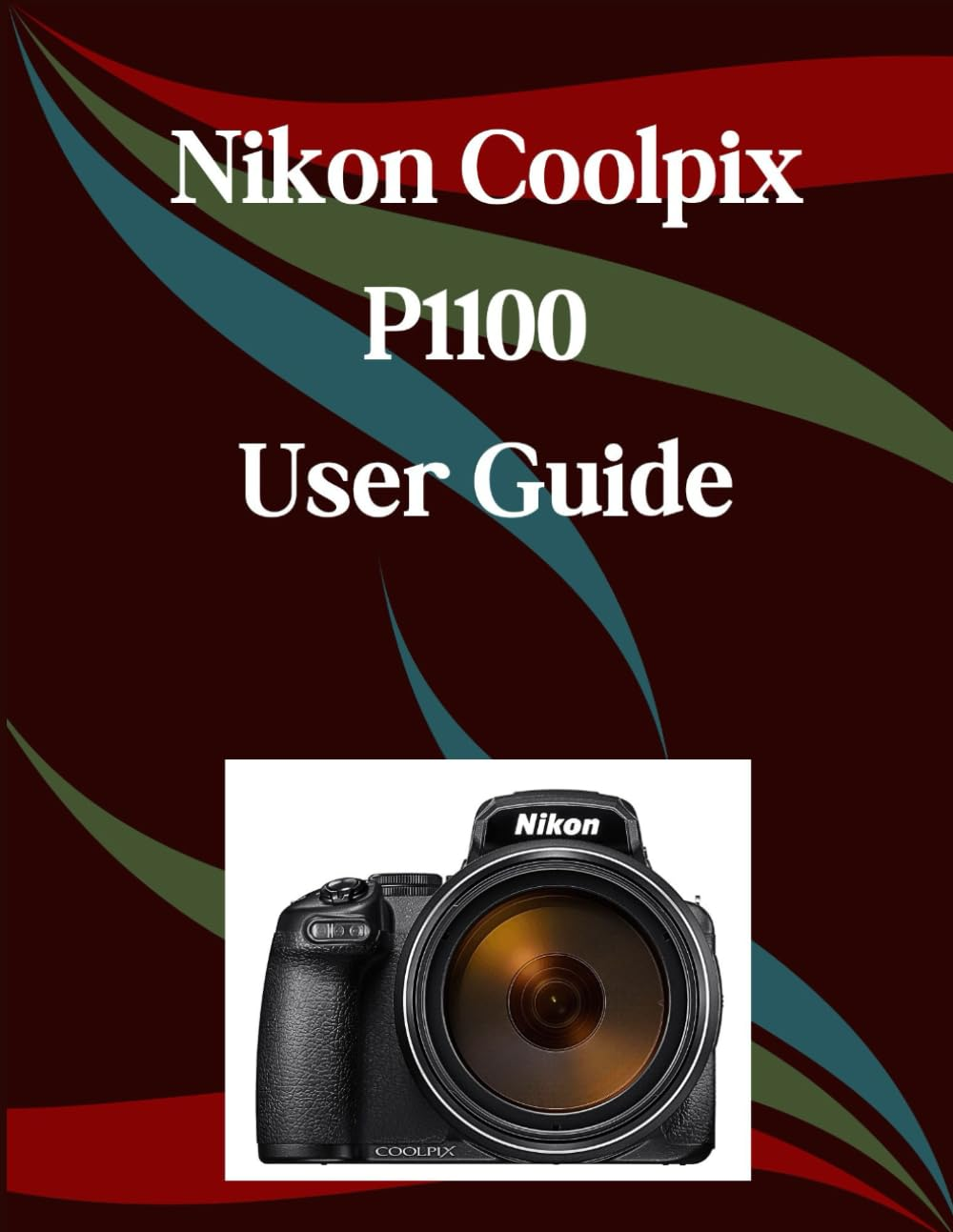 Nikon Coolpix P1100 User Guide: a Step-By-Step Manual for Beginners and Seniors Covering Essential Camera Features, Creative Techniques, Tips, Tricks and Effortless Videography Skills image number 1