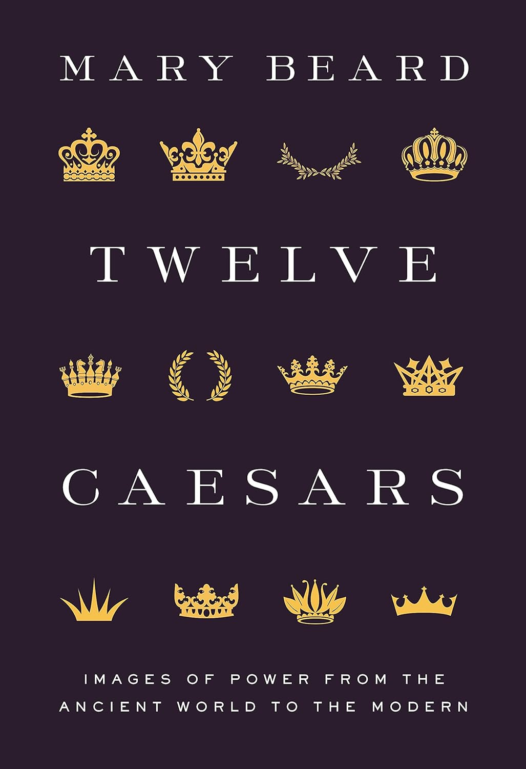 Twelve Caesars: Images of Power from the Ancient World to the Modern - Hardcover